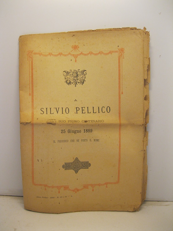 A Silvio Pellico nel suo primo centenario 25 giugno 1889 il periodico che ne porta il nome